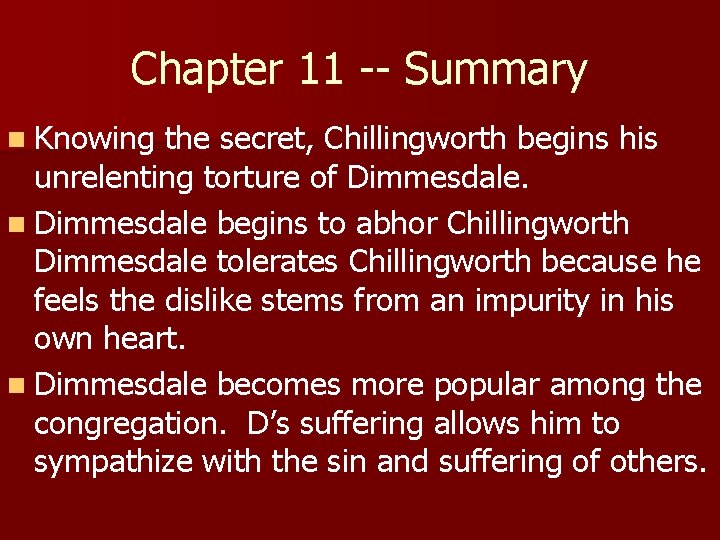 Chapter 11 -- Summary n Knowing the secret, Chillingworth begins his unrelenting torture of