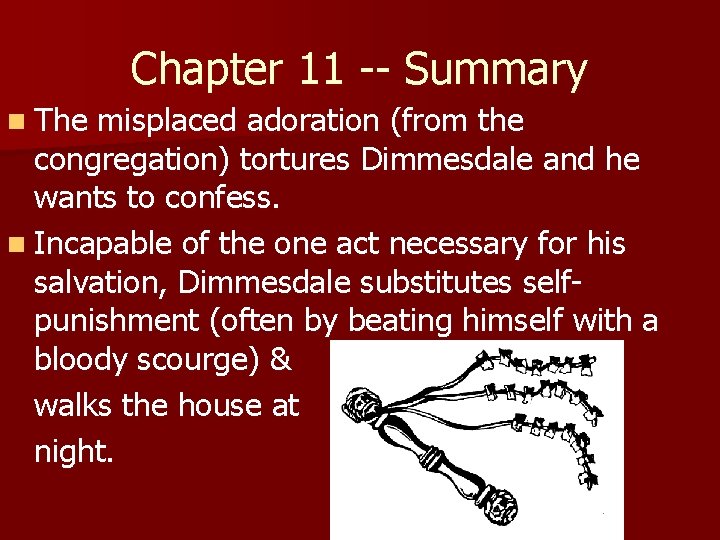 Chapter 11 -- Summary n The misplaced adoration (from the congregation) tortures Dimmesdale and