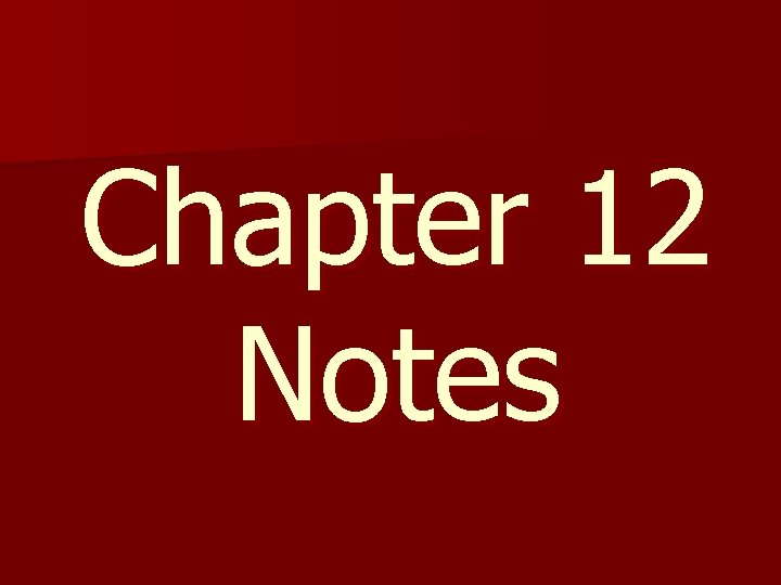 Chapter 12 Notes 