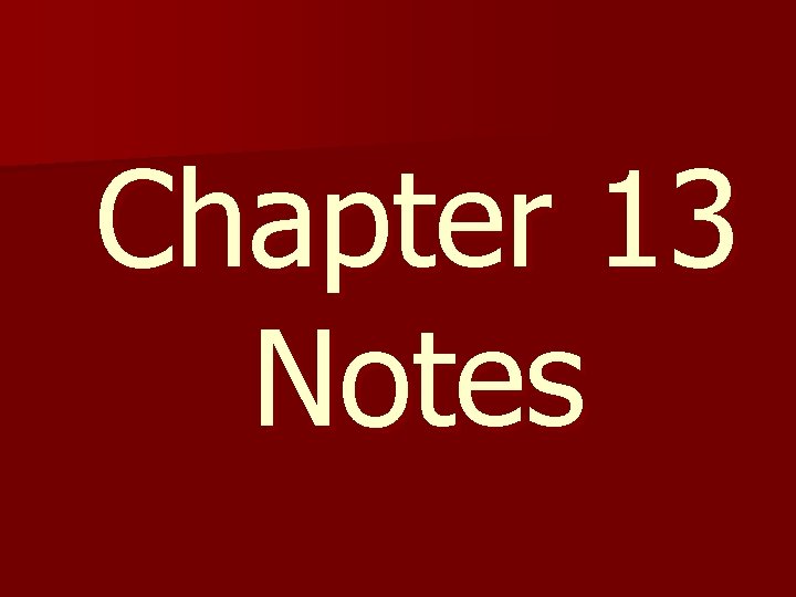 Chapter 13 Notes 