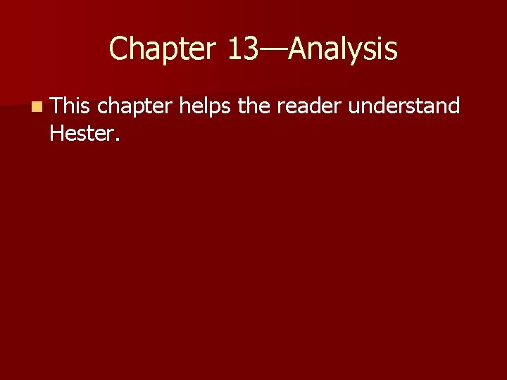 Chapter 13—Analysis n This chapter helps the reader understand Hester. 