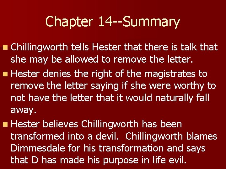 Chapter 14 --Summary n Chillingworth tells Hester that there is talk that she may