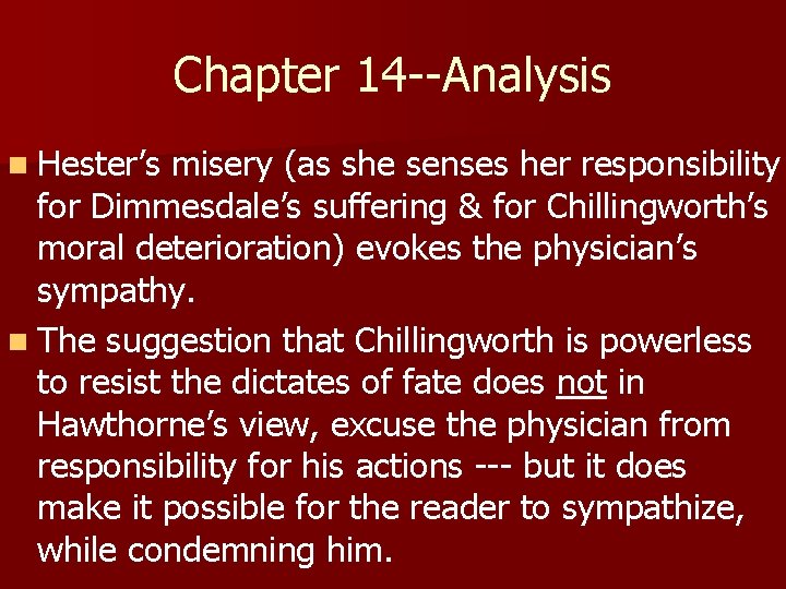 Chapter 14 --Analysis n Hester’s misery (as she senses her responsibility for Dimmesdale’s suffering