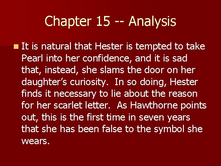 Chapter 15 -- Analysis n It is natural that Hester is tempted to take