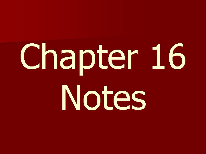 Chapter 16 Notes 
