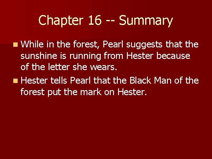 Chapter 16 -- Summary n While in the forest, Pearl suggests that the sunshine