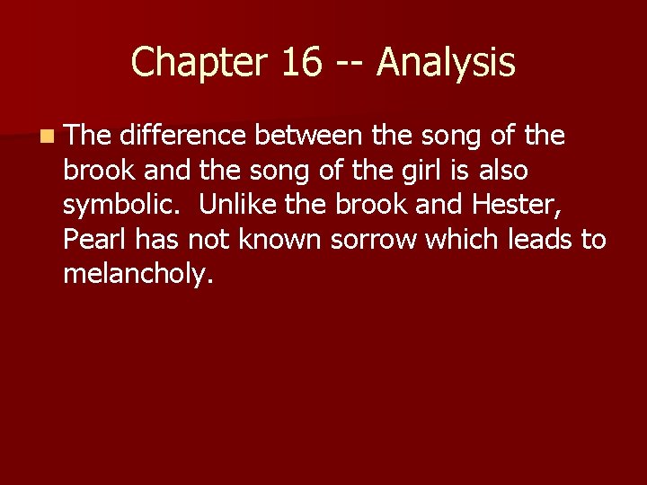 Chapter 16 -- Analysis n The difference between the song of the brook and