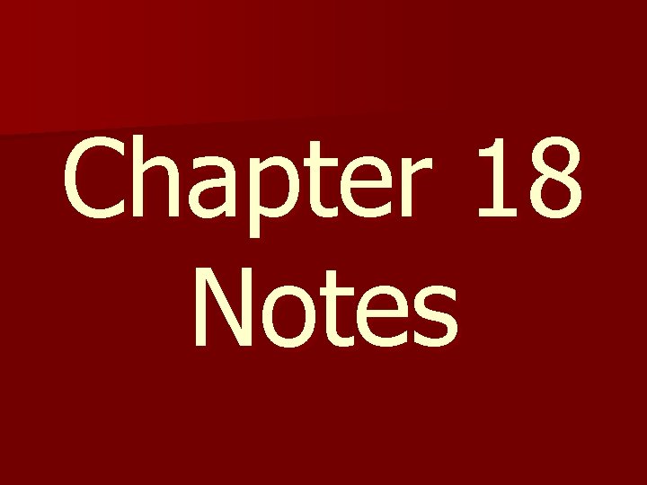 Chapter 18 Notes 