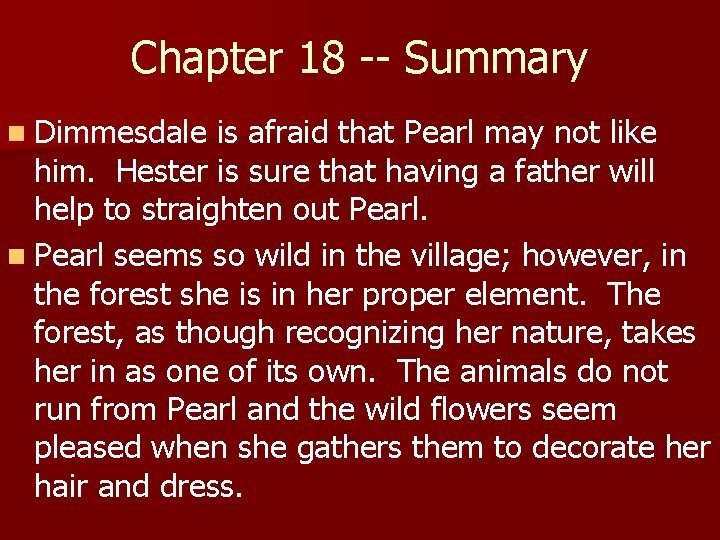 Chapter 18 -- Summary n Dimmesdale is afraid that Pearl may not like him.