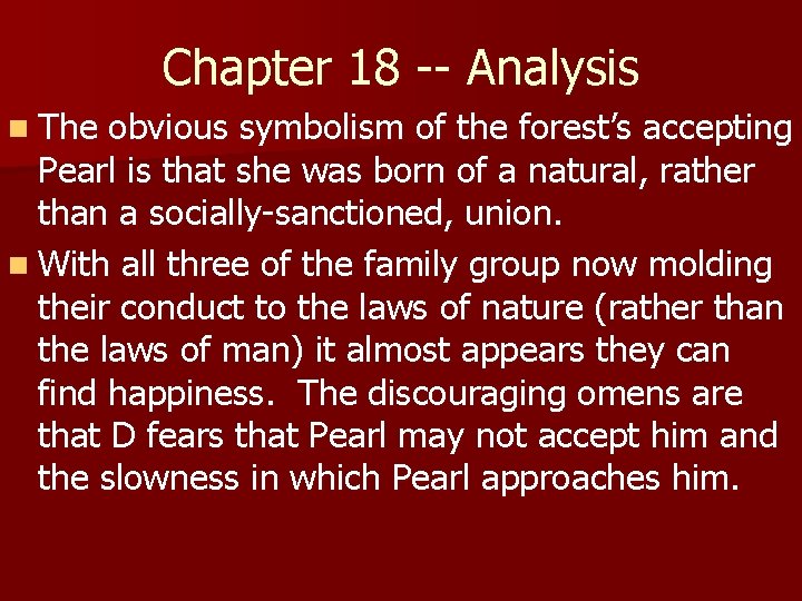 Chapter 18 -- Analysis n The obvious symbolism of the forest’s accepting Pearl is