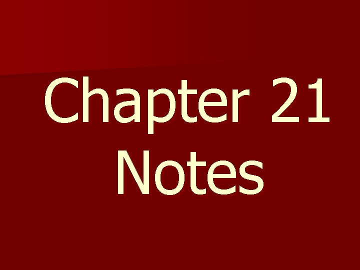 Chapter 21 Notes 