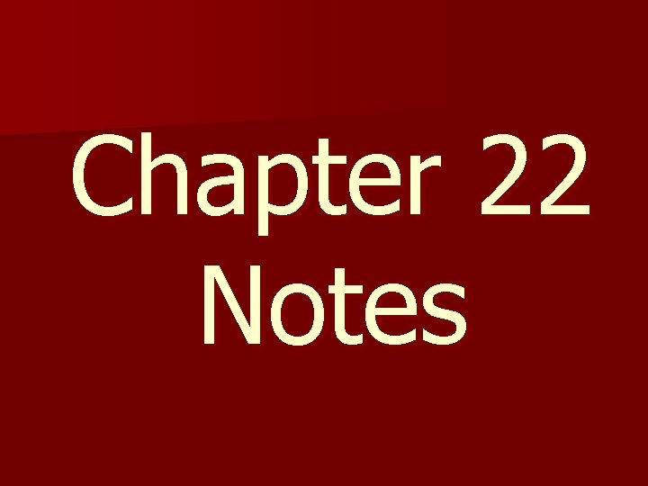 Chapter 22 Notes 