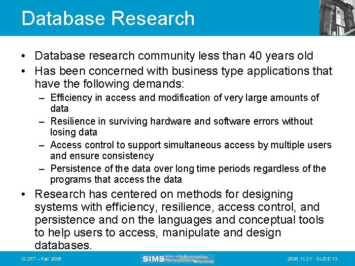 Database Research • Database research community less than 40 years old • Has been