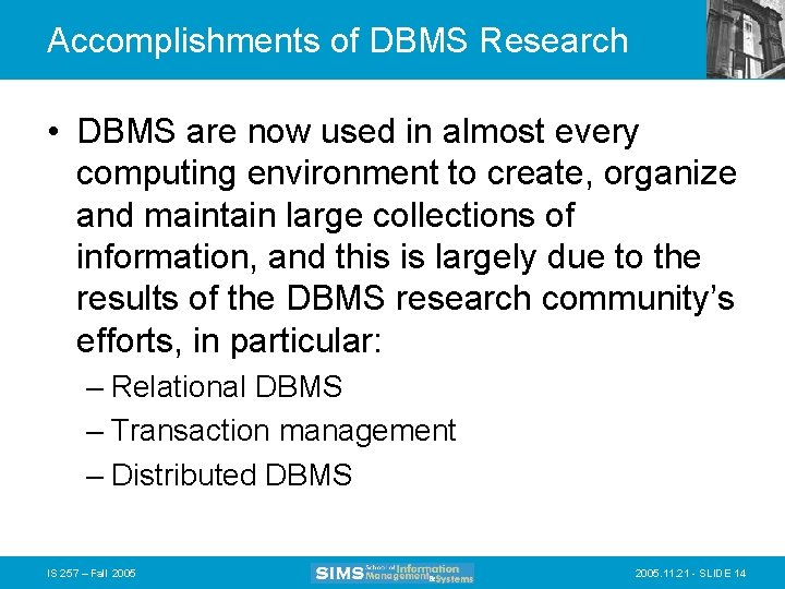 Accomplishments of DBMS Research • DBMS are now used in almost every computing environment