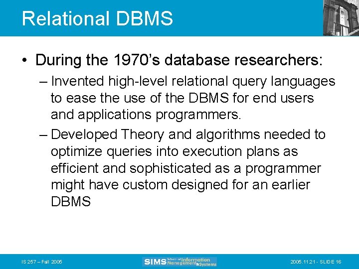 Relational DBMS • During the 1970’s database researchers: – Invented high-level relational query languages