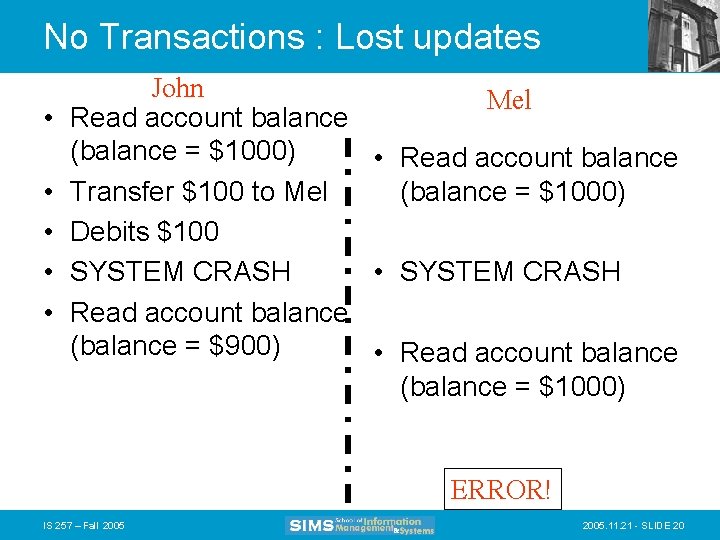 No Transactions : Lost updates • • • John Mel Read account balance (balance