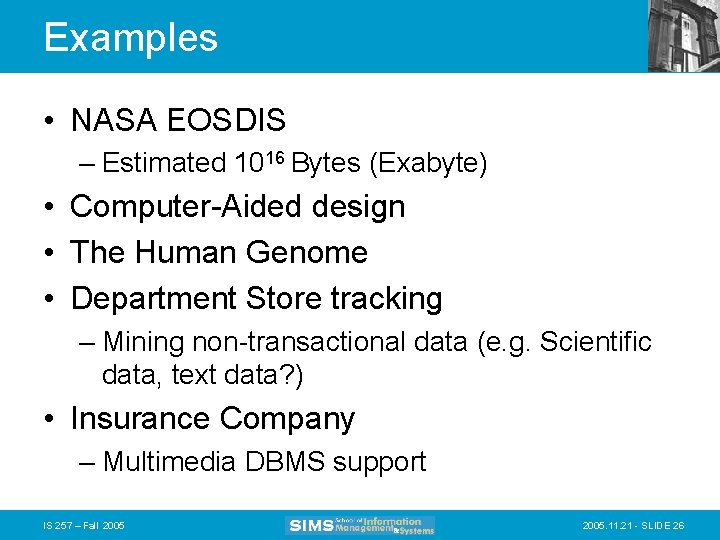 Examples • NASA EOSDIS – Estimated 1016 Bytes (Exabyte) • Computer-Aided design • The