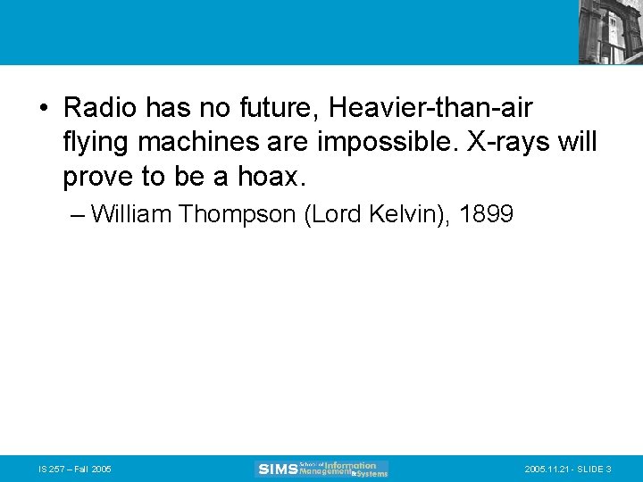  • Radio has no future, Heavier-than-air flying machines are impossible. X-rays will prove