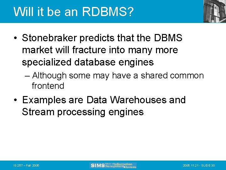 Will it be an RDBMS? • Stonebraker predicts that the DBMS market will fracture