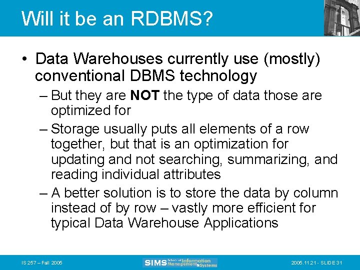 Will it be an RDBMS? • Data Warehouses currently use (mostly) conventional DBMS technology