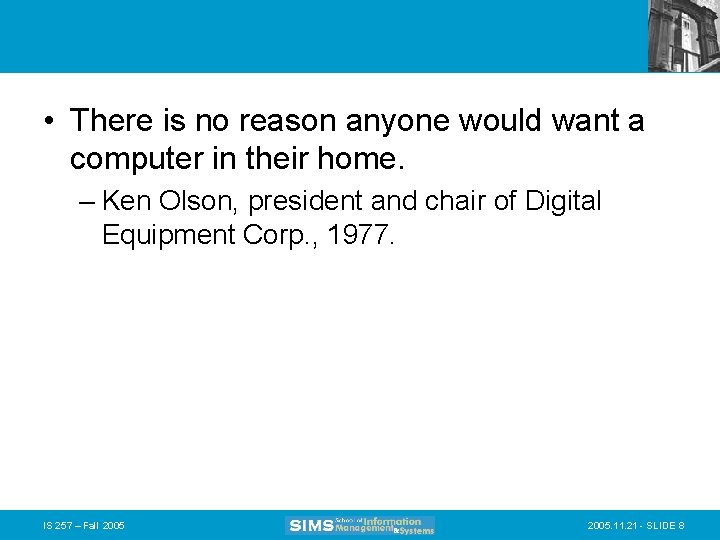  • There is no reason anyone would want a computer in their home.