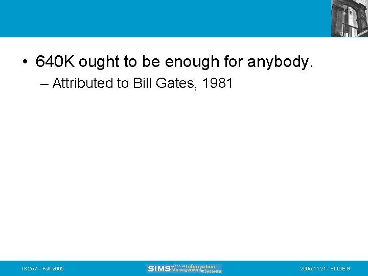  • 640 K ought to be enough for anybody. – Attributed to Bill