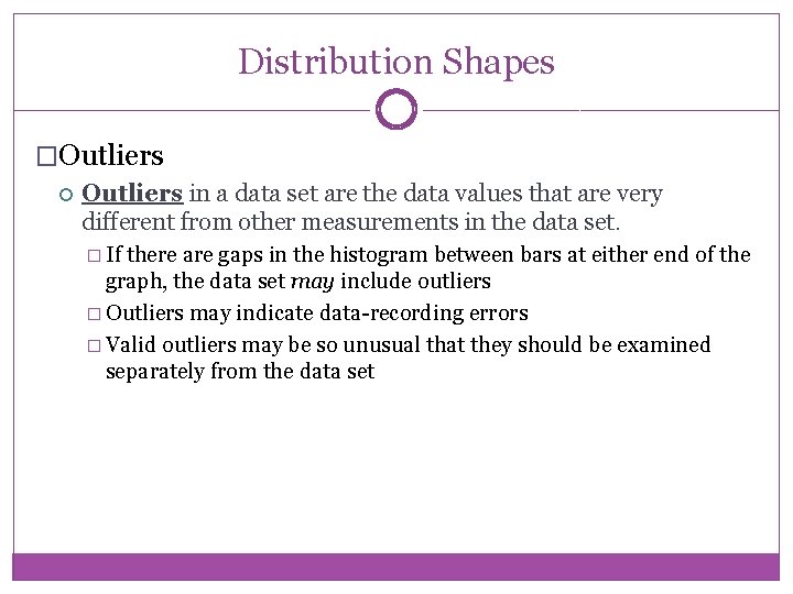 Distribution Shapes �Outliers in a data set are the data values that are very
