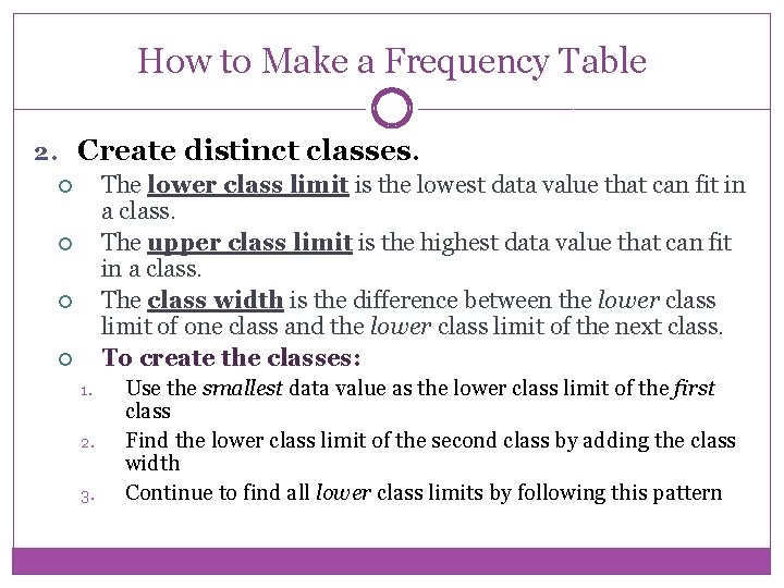 How to Make a Frequency Table 2. Create distinct classes. The lower class limit