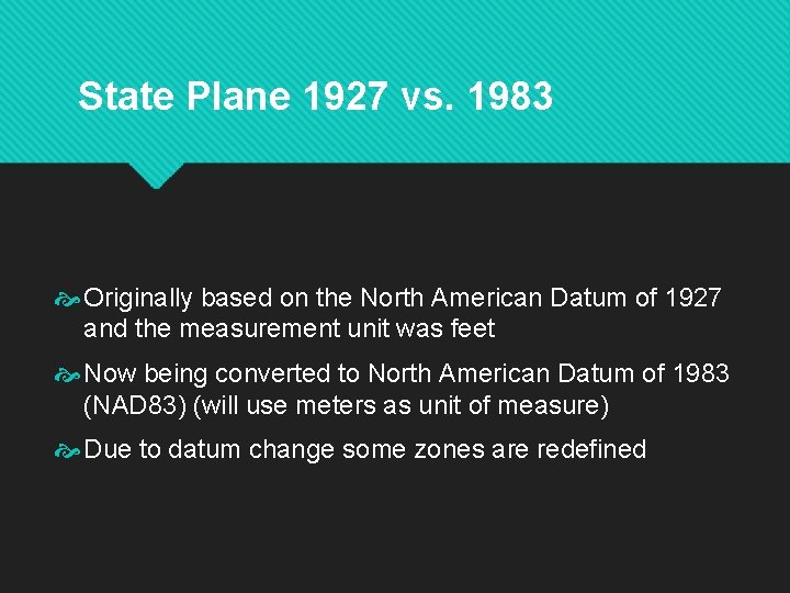State Plane 1927 vs. 1983 Originally based on the North American Datum of 1927