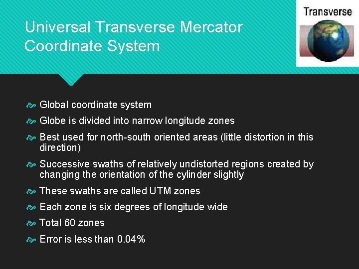 Universal Transverse Mercator Coordinate System Global coordinate system Globe is divided into narrow longitude