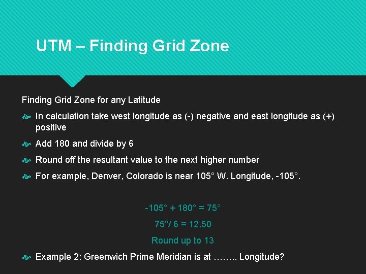 UTM – Finding Grid Zone for any Latitude In calculation take west longitude as