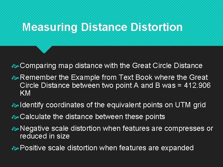 Measuring Distance Distortion Comparing map distance with the Great Circle Distance Remember the Example