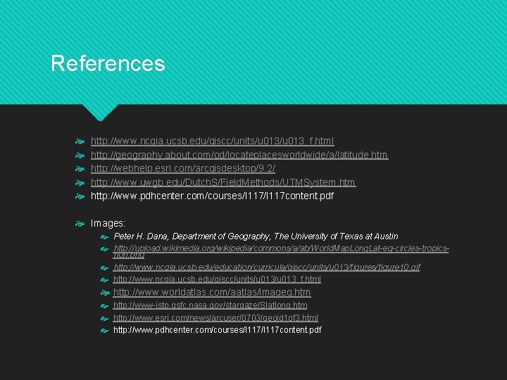 References http: //www. ncgia. ucsb. edu/giscc/units/u 013_f. html http: //geography. about. com/od/locateplacesworldwide/a/latitude. htm http: