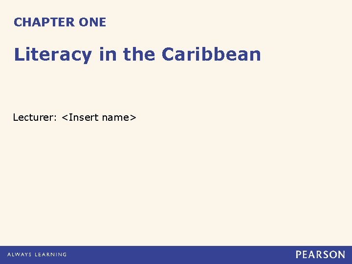 CHAPTER ONE Literacy in the Caribbean Lecturer: <Insert name> 