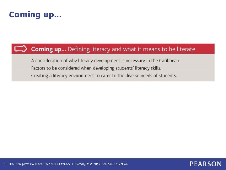 Coming up… 3 The Complete Caribbean Teacher: Literacy l Copyright © 2012 Pearson Education