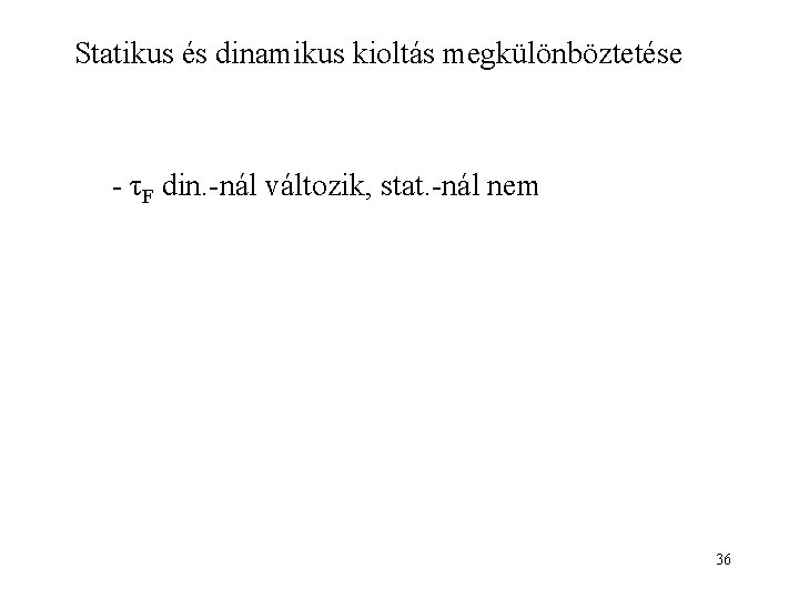 Statikus és dinamikus kioltás megkülönböztetése - τF din. -nál változik, stat. -nál nem 36