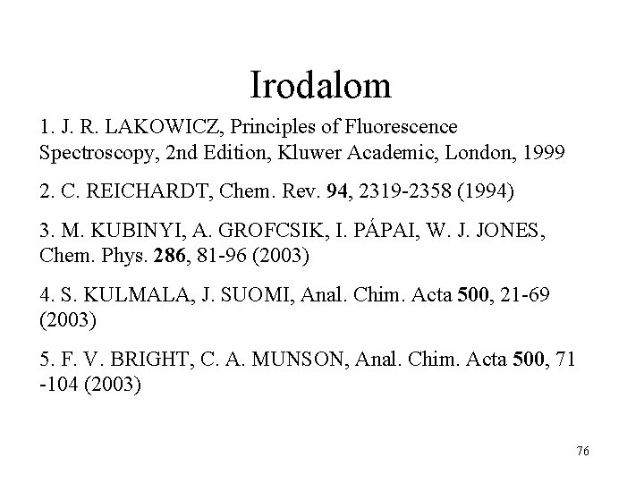 Irodalom 1. J. R. LAKOWICZ, Principles of Fluorescence Spectroscopy, 2 nd Edition, Kluwer Academic,