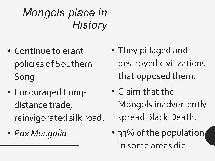 Mongols place in History • Continue tolerant policies of Southern Song. • They pillaged