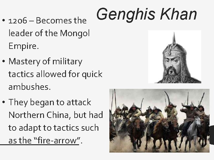  • 1206 – Becomes the leader of the Mongol Empire. Genghis Khan •