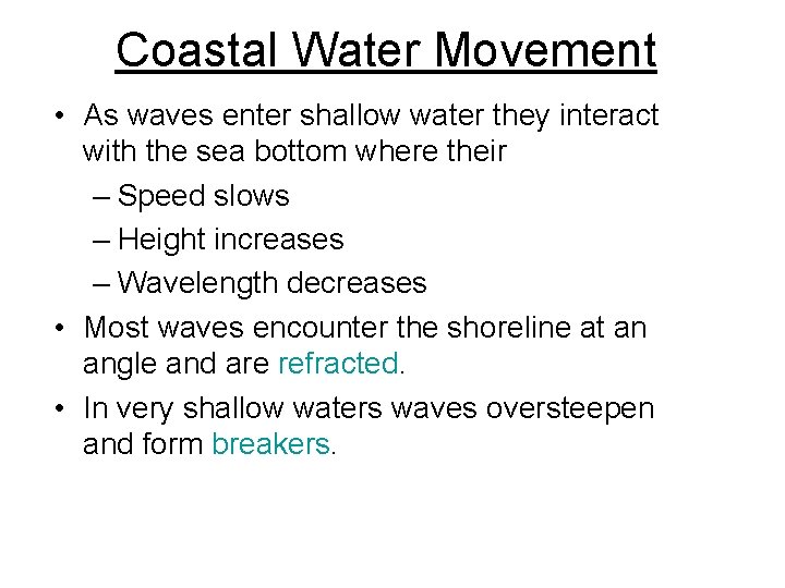 Coastal Water Movement • As waves enter shallow water they interact with the sea