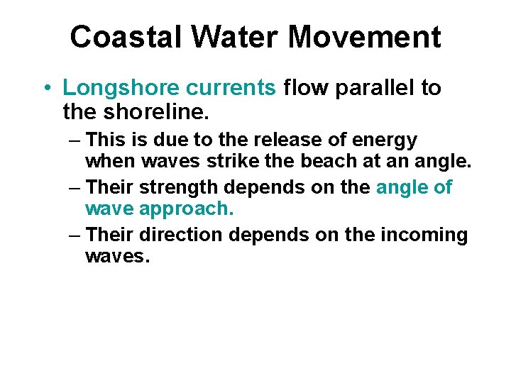 Coastal Water Movement • Longshore currents flow parallel to the shoreline. – This is