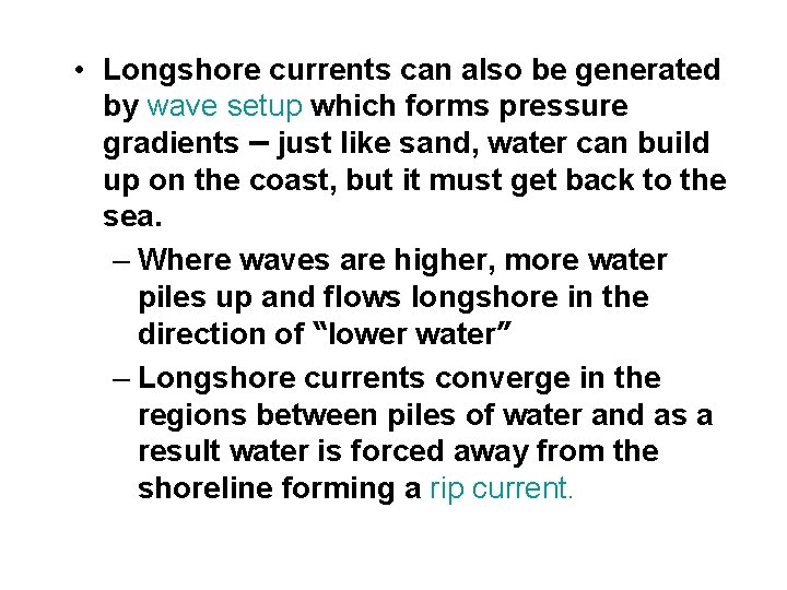  • Longshore currents can also be generated by wave setup which forms pressure