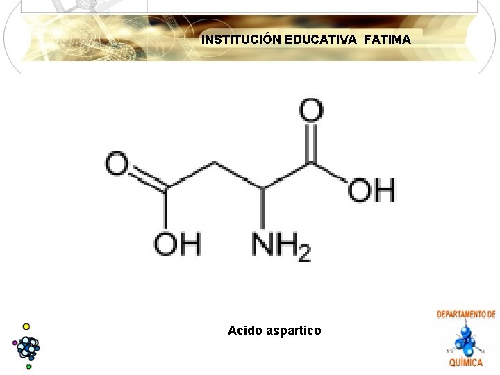 INSTITUCIÓN EDUCATIVA FATIMA Acido aspartico 