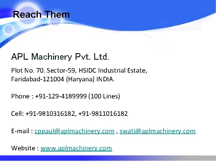 Reach Them APL Machinery Pvt. Ltd. Plot No. 70. Sector-59, HSIDC Industrial Estate, Faridabad-121004