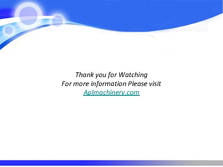Thank you for Watching For more information Please visit Aplmachinery. com 