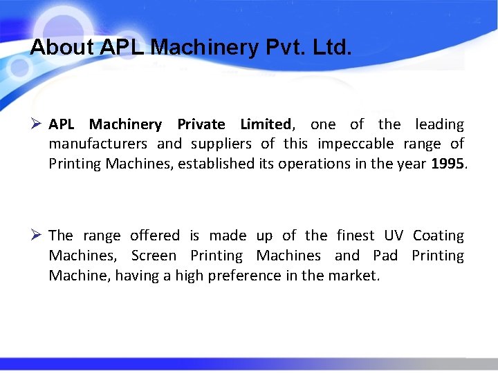 About APL Machinery Pvt. Ltd. Ø APL Machinery Private Limited, one of the leading