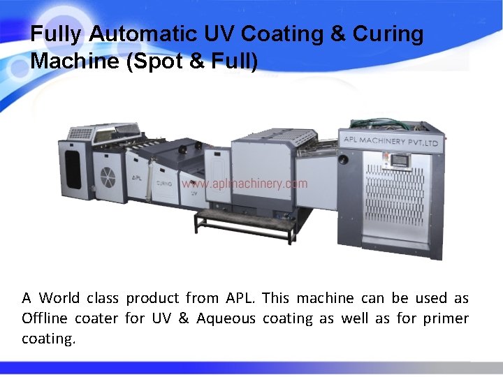 Fully Automatic UV Coating & Curing Machine (Spot & Full) A World class product