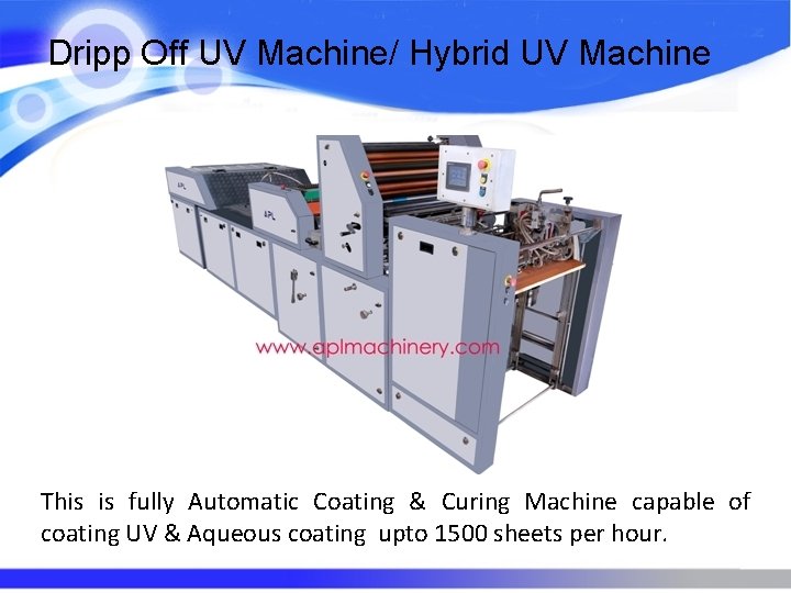 Dripp Off UV Machine/ Hybrid UV Machine This is fully Automatic Coating & Curing