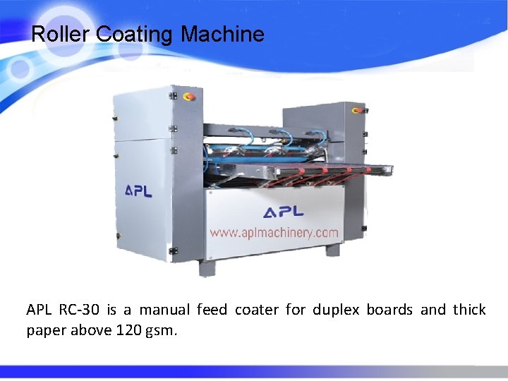 Roller Coating Machine APL RC-30 is a manual feed coater for duplex boards and