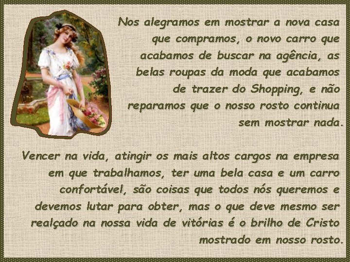 Nos alegramos em mostrar a nova casa que compramos, o novo carro que acabamos